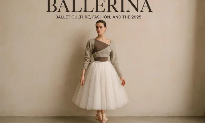 Ballatina: Term, Ballet Culture, Fashion, and the 2025